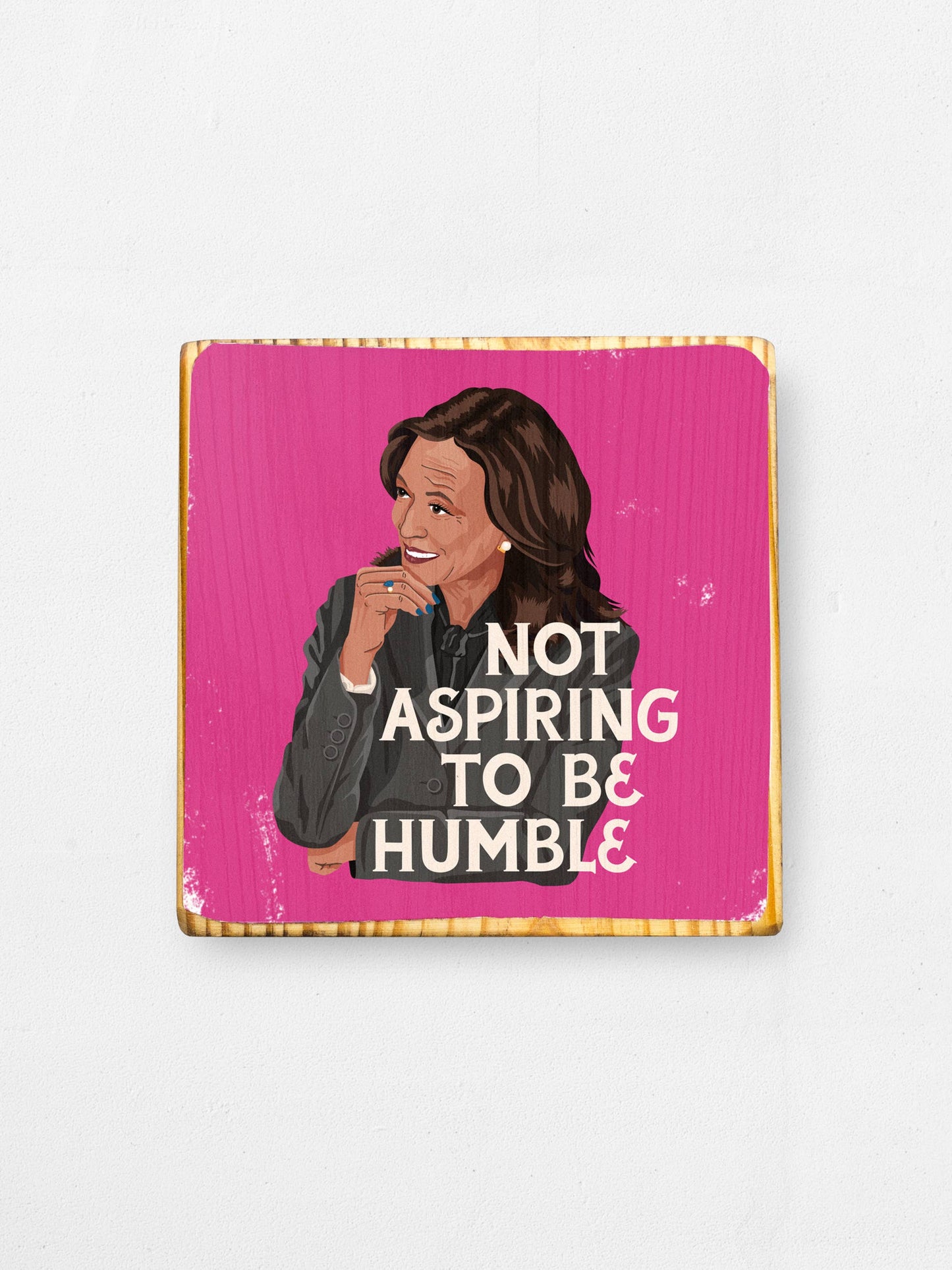 Not Aspiring to be Humble, Kamala Harris - Wood Print: Teal / 3.5x3.5 Women's Empowerment Inspiration