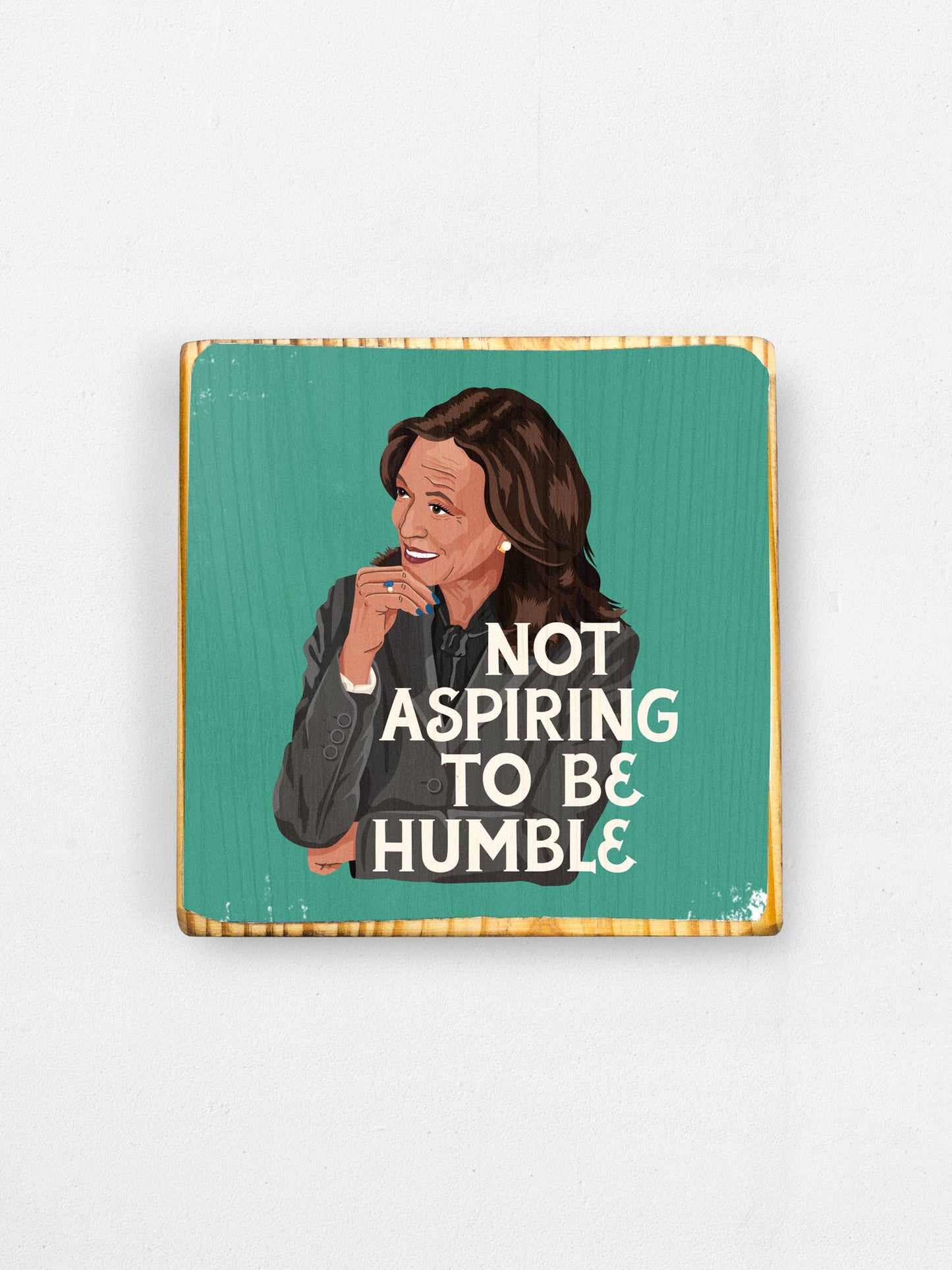 Not Aspiring to be Humble, Kamala Harris - Wood Print: Teal / 3.5x3.5 Women's Empowerment Inspiration