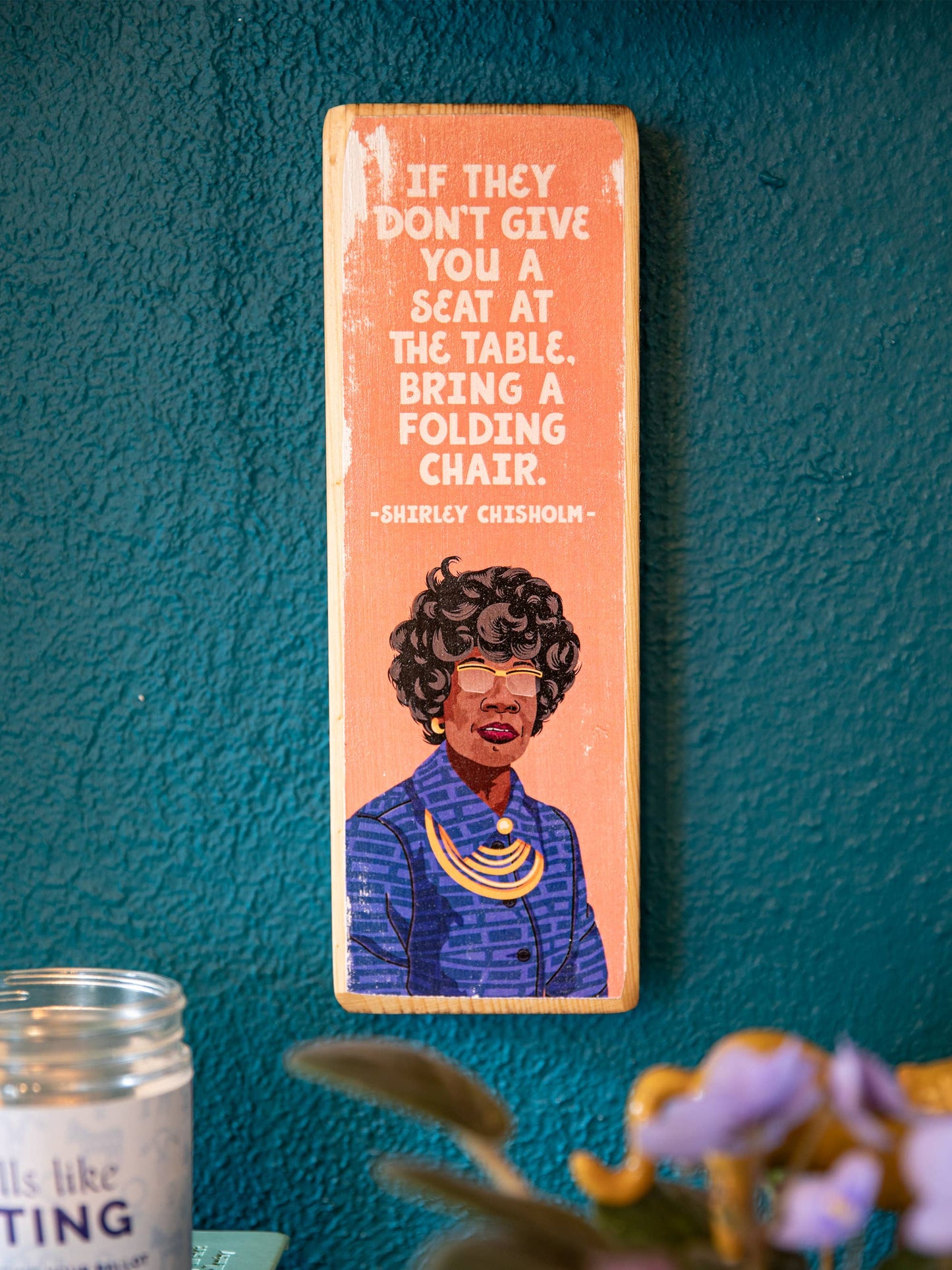 Shirley Chisholm Chair Quote Wood Art: 3.5" x 10" Women's Empowerment Inspiration